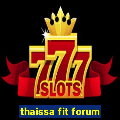 thaissa fit forum